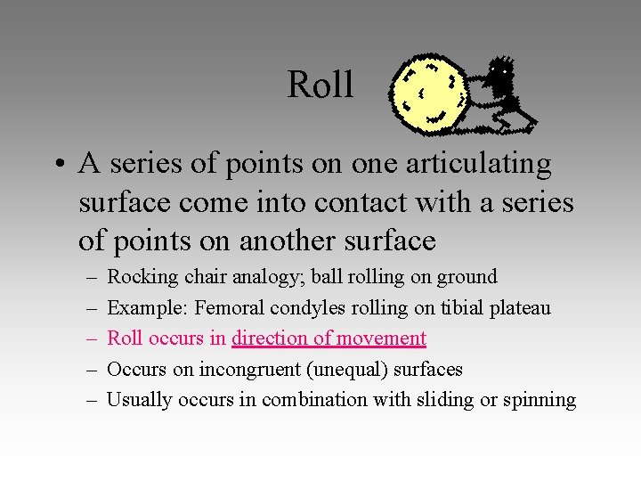 Roll • A series of points on one articulating surface come into contact with Roll • A series of points on one articulating surface come into contact with