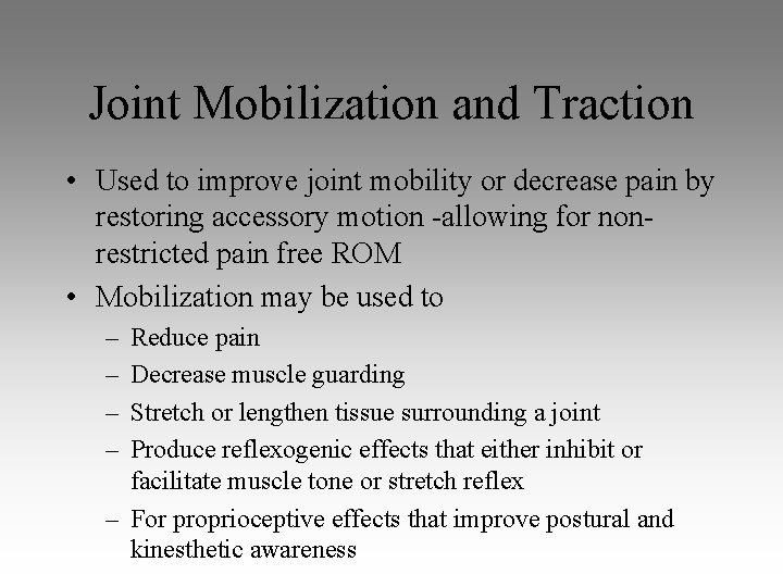 Joint Mobilization and Traction • Used to improve joint mobility or decrease pain by Joint Mobilization and Traction • Used to improve joint mobility or decrease pain by