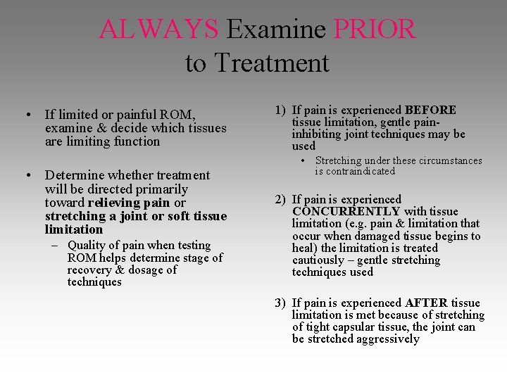 ALWAYS Examine PRIOR to Treatment • If limited or painful ROM, examine & decide ALWAYS Examine PRIOR to Treatment • If limited or painful ROM, examine & decide