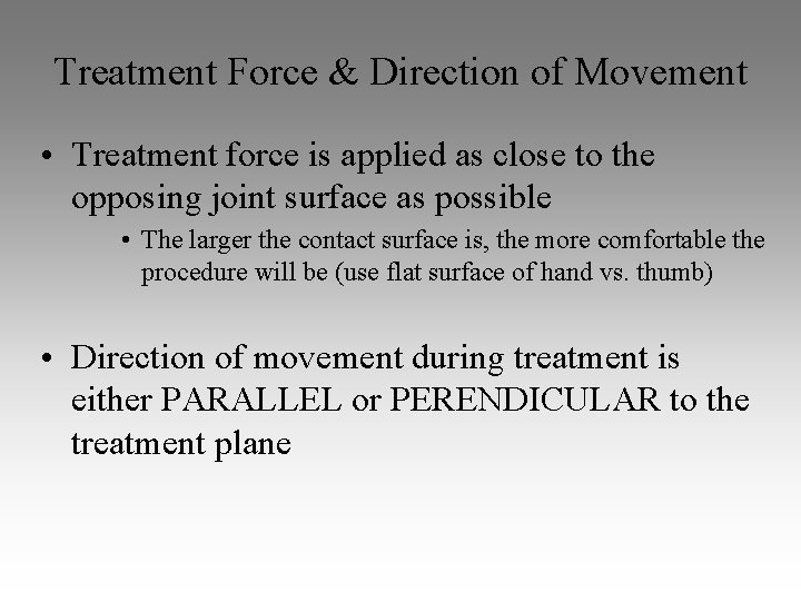 Treatment Force & Direction of Movement • Treatment force is applied as close to Treatment Force & Direction of Movement • Treatment force is applied as close to