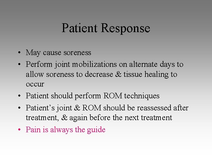 Patient Response • May cause soreness • Perform joint mobilizations on alternate days to Patient Response • May cause soreness • Perform joint mobilizations on alternate days to