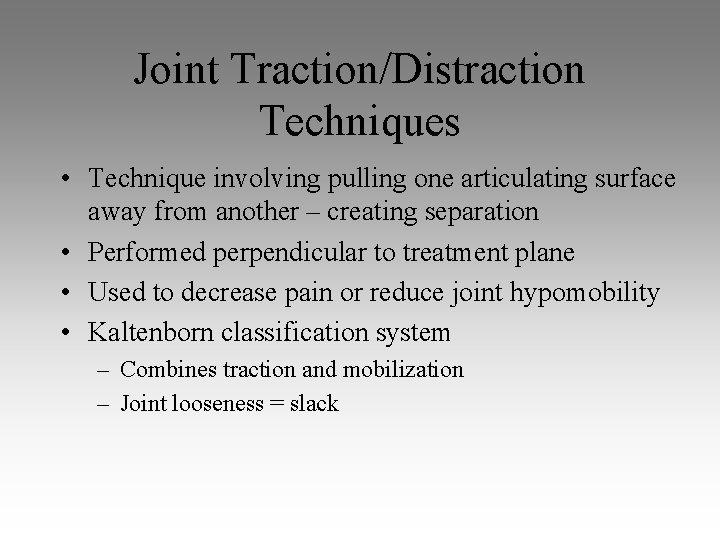 Joint Traction/Distraction Techniques • Technique involving pulling one articulating surface away from another – Joint Traction/Distraction Techniques • Technique involving pulling one articulating surface away from another –