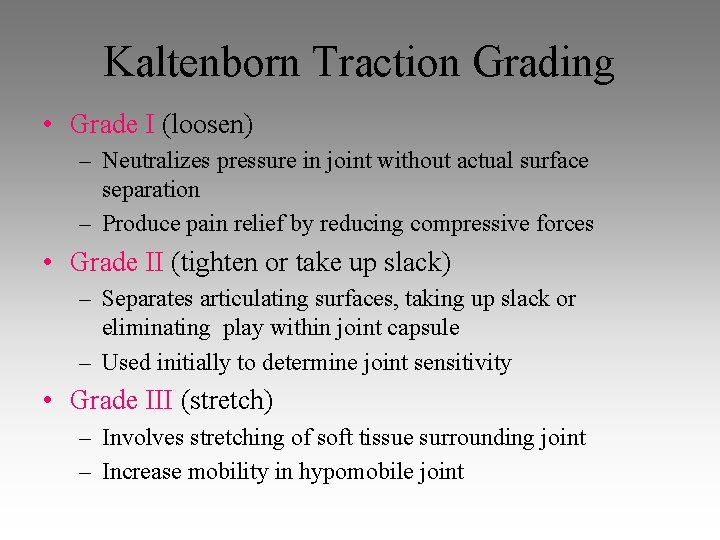 Kaltenborn Traction Grading • Grade I (loosen) – Neutralizes pressure in joint without actual Kaltenborn Traction Grading • Grade I (loosen) – Neutralizes pressure in joint without actual
