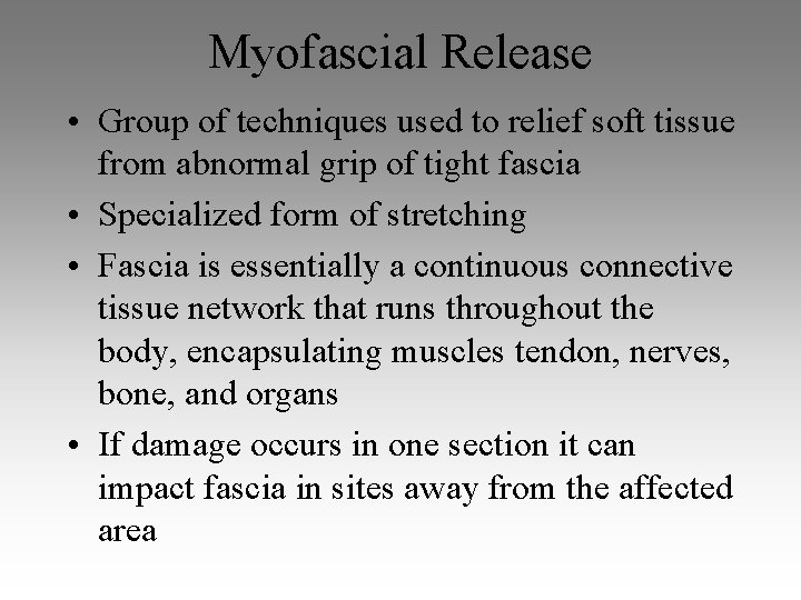 Myofascial Release • Group of techniques used to relief soft tissue from abnormal grip Myofascial Release • Group of techniques used to relief soft tissue from abnormal grip
