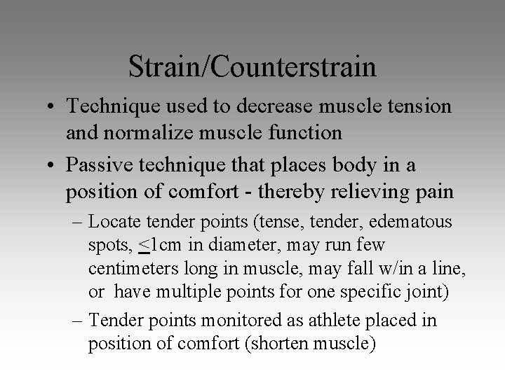 Strain/Counterstrain • Technique used to decrease muscle tension and normalize muscle function • Passive Strain/Counterstrain • Technique used to decrease muscle tension and normalize muscle function • Passive