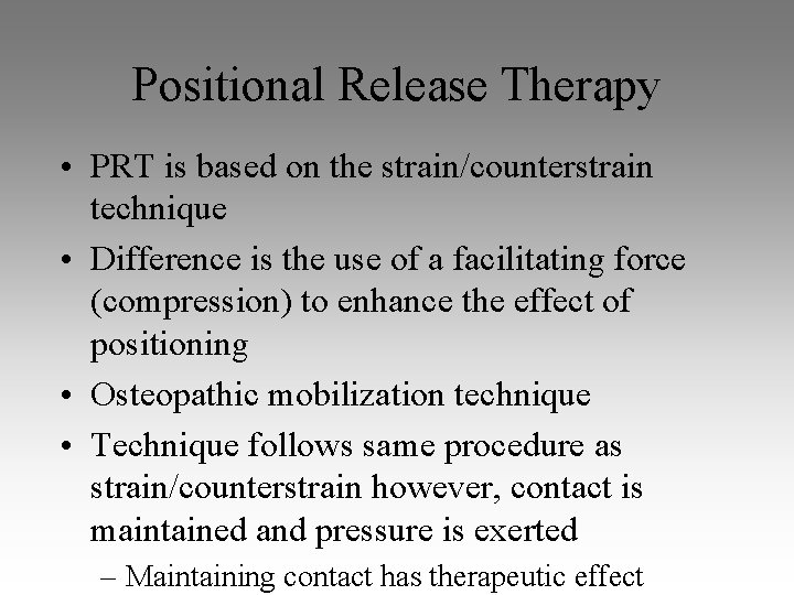 Positional Release Therapy • PRT is based on the strain/counterstrain technique • Difference is Positional Release Therapy • PRT is based on the strain/counterstrain technique • Difference is