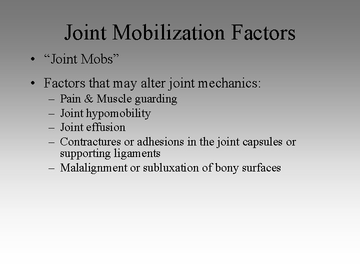 Joint Mobilization Factors • “Joint Mobs” • Factors that may alter joint mechanics: – Joint Mobilization Factors • “Joint Mobs” • Factors that may alter joint mechanics: –