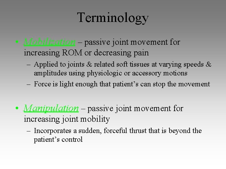 Terminology • Mobilization – passive joint movement for increasing ROM or decreasing pain – Terminology • Mobilization – passive joint movement for increasing ROM or decreasing pain –