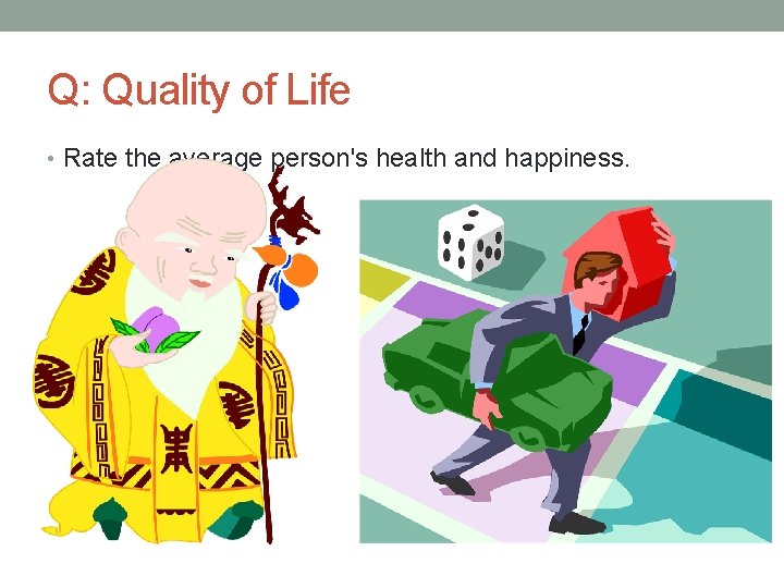 Q: Quality of Life • Rate the average person's health and happiness. 