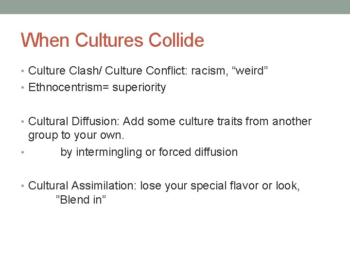 When Cultures Collide • Culture Clash/ Culture Conflict: racism, “weird” • Ethnocentrism= superiority •