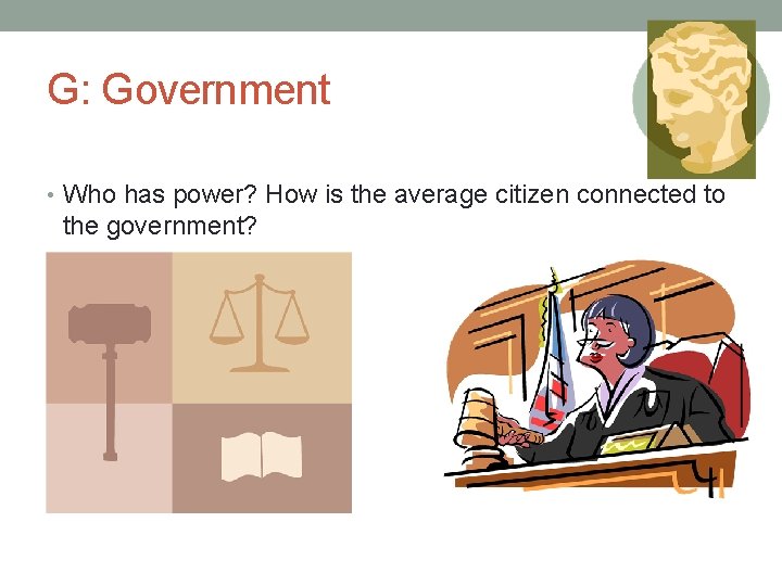 G: Government • Who has power? How is the average citizen connected to the