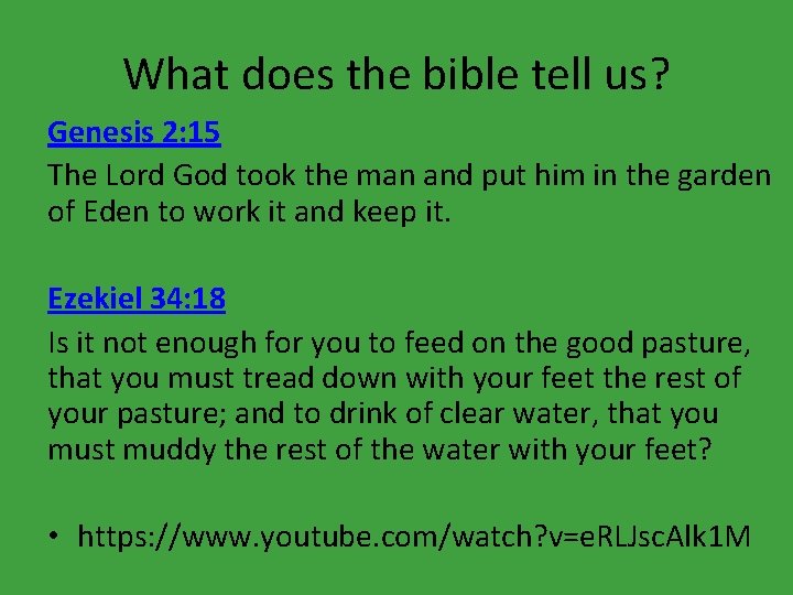 What does the bible tell us? Genesis 2: 15 The Lord God took the