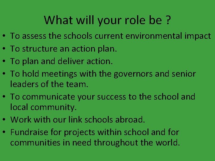 What will your role be ? To assess the schools current environmental impact To
