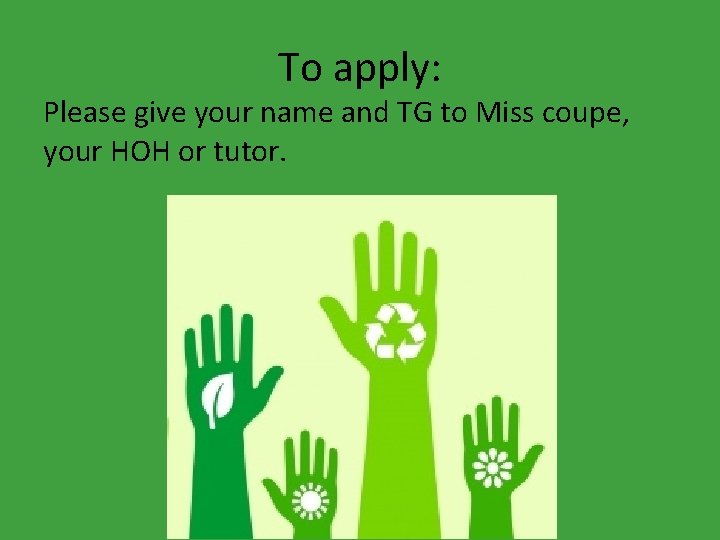 To apply: Please give your name and TG to Miss coupe, your HOH or