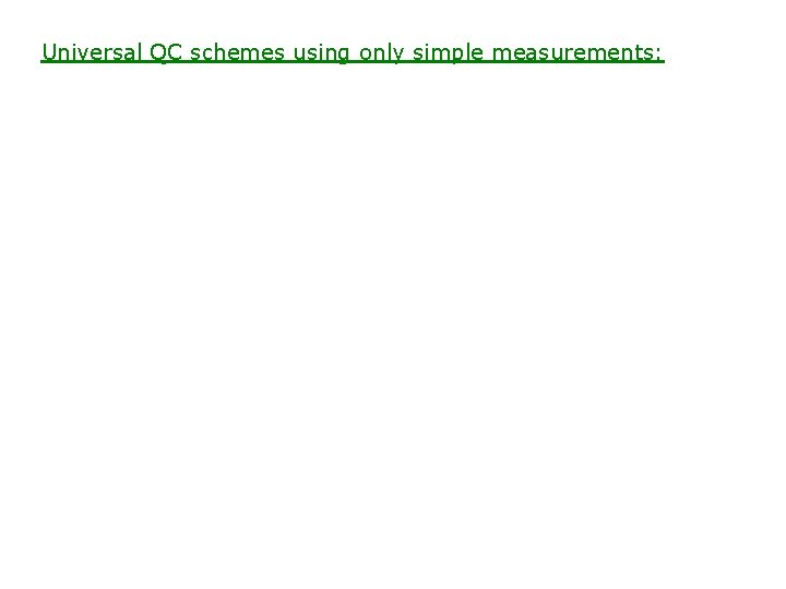 Universal QC schemes using only simple measurements: 