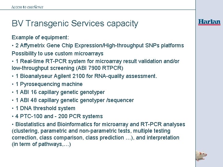 BV Transgenic Services capacity Example of equipment: • 2 Affymetrix Gene Chip Expression/High-throughput SNPs
