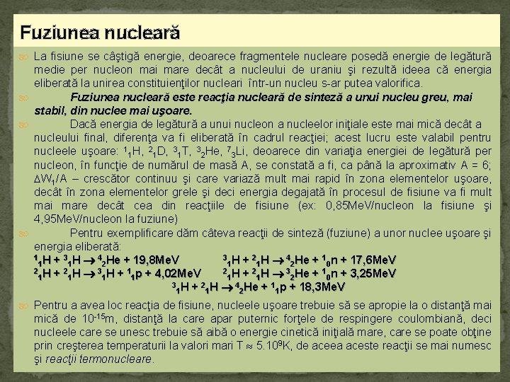 Fuziunea nucleară La fisiune se câştigă energie, deoarece fragmentele nucleare posedă energie de legătură
