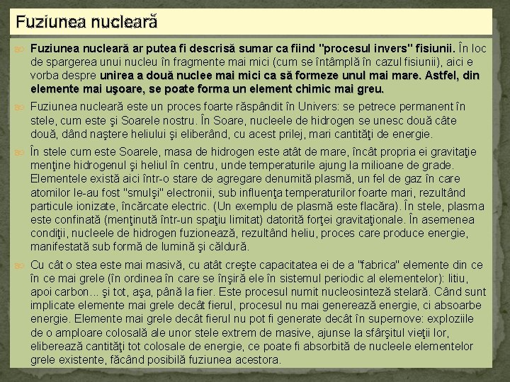 Fuziunea nucleară ar putea fi descrisă sumar ca fiind "procesul invers" fisiunii. În loc