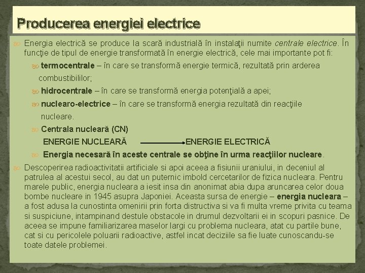 Producerea energiei electrice Energia electrică se produce la scară industrială în instalaţii numite centrale