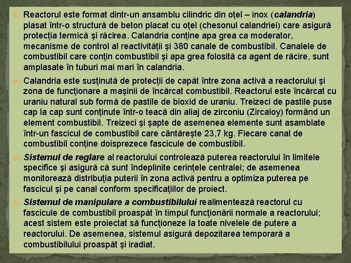  Reactorul este format dintr-un ansamblu cilindric din oţel – inox (calandria) plasat într-o