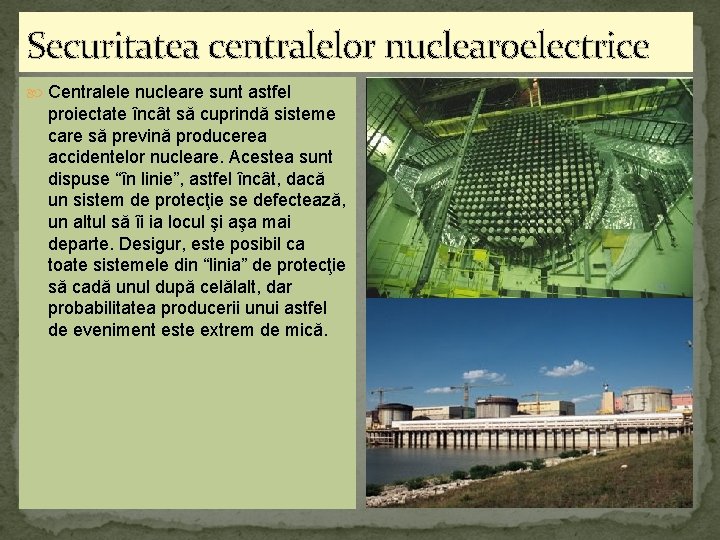 Securitatea centralelor nuclearoelectrice Centralele nucleare sunt astfel proiectate încât să cuprindă sisteme care să