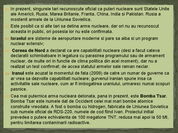  In prezent, singurele tari recunoscute oficial ca puteri nucleare sunt Statele Unite ale