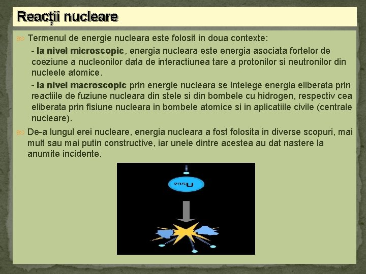 Reacții nucleare Termenul de energie nucleara este folosit in doua contexte: - la nivel