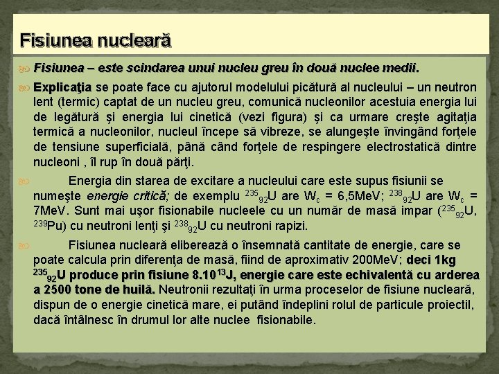 Fisiunea nucleară Fisiunea – este scindarea unui nucleu greu în două nuclee medii. Explicaţia