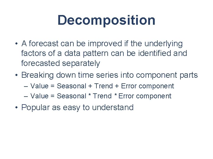 Decomposition • A forecast can be improved if the underlying factors of a data