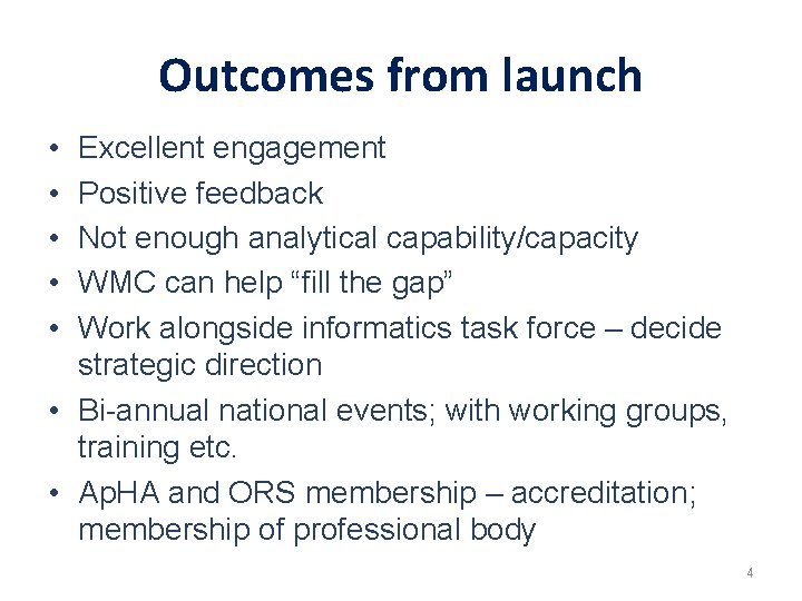 Outcomes from launch • • • Excellent engagement Positive feedback Not enough analytical capability/capacity