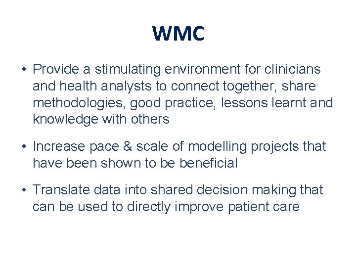 WMC • Provide a stimulating environment for clinicians and health analysts to connect together,
