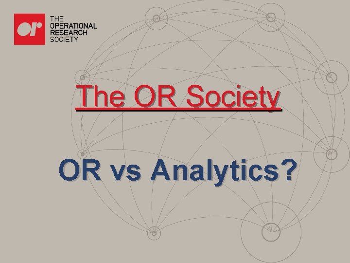 The OR Society OR vs Analytics? 