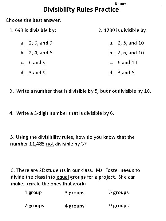 Name: ________ Divisibility Rules Practice Choose the best answer. 1. 693 is divisible by: