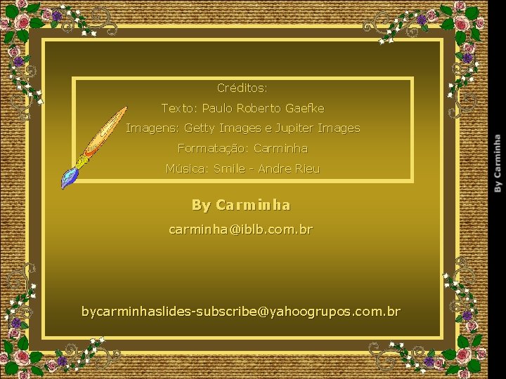 Créditos: Texto: Paulo Roberto Gaefke Imagens: Getty Images e Jupiter Images Formatação: Carminha Música: