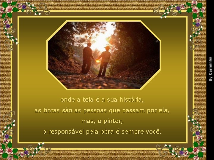 onde a tela é a sua história, as tintas são as pessoas que passam