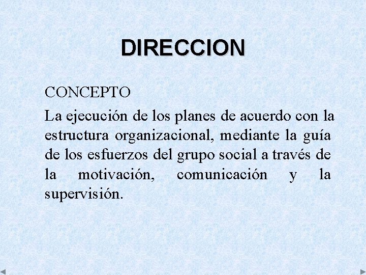 DIRECCION CONCEPTO La ejecución de los planes de acuerdo con la estructura organizacional, mediante