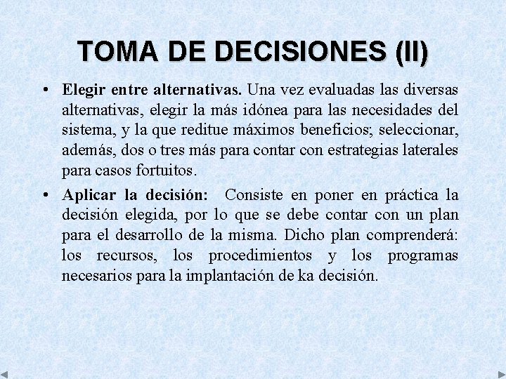 TOMA DE DECISIONES (II) • Elegir entre alternativas. Una vez evaluadas las diversas alternativas,