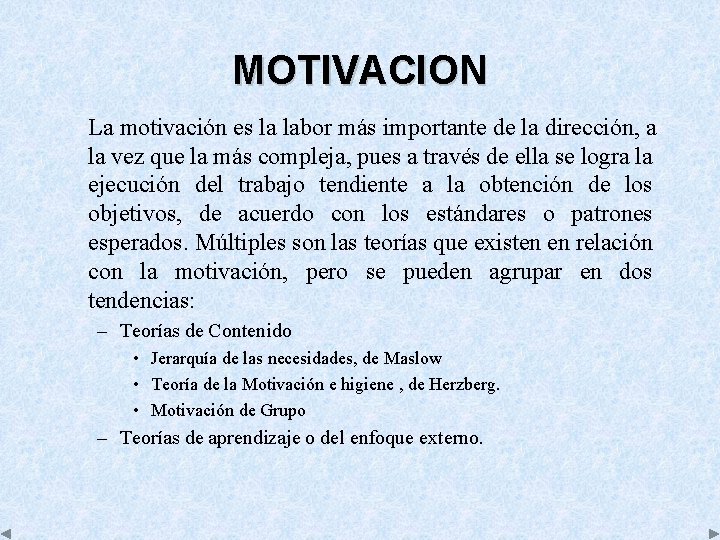 MOTIVACION La motivación es la labor más importante de la dirección, a la vez