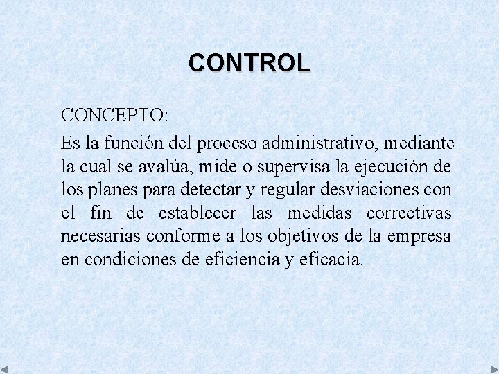 CONTROL CONCEPTO: Es la función del proceso administrativo, mediante la cual se avalúa, mide