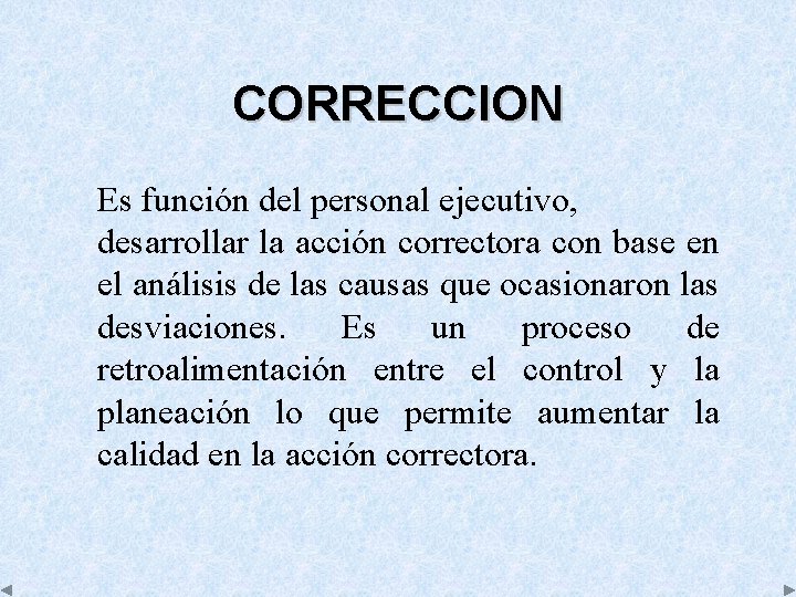 CORRECCION Es función del personal ejecutivo, desarrollar la acción correctora con base en el