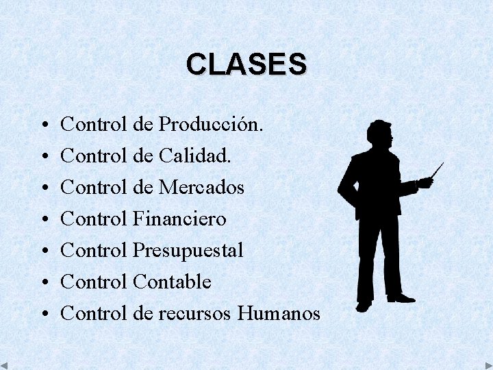 CLASES • • Control de Producción. Control de Calidad. Control de Mercados Control Financiero
