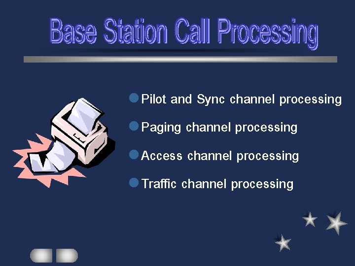 l Pilot and Sync channel processing l Paging channel processing l Access channel processing