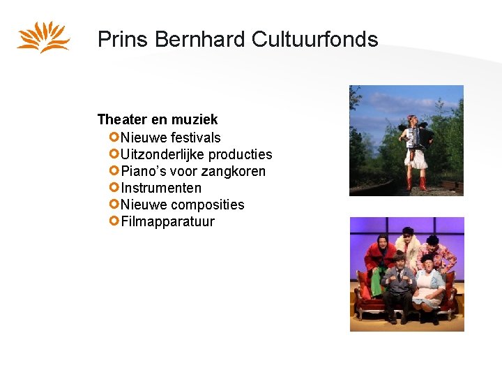 Prins Bernhard Cultuurfonds Theater en muziek Nieuwe festivals Uitzonderlijke producties Piano’s voor zangkoren Instrumenten