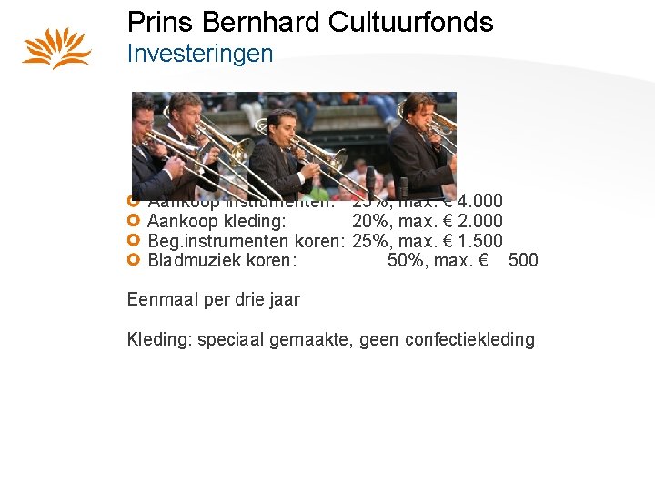 Prins Bernhard Cultuurfonds Investeringen Aankoop instrumenten: 25%, max. € 4. 000 Aankoop kleding: 20%,