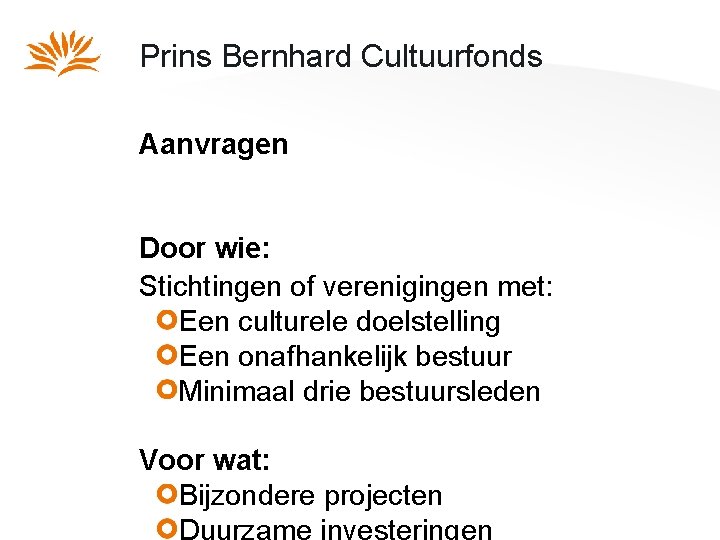 Prins Bernhard Cultuurfonds Aanvragen Door wie: Stichtingen of verenigingen met: Een culturele doelstelling Een