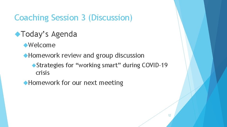 Coaching Session 3 (Discussion) Today’s Agenda Welcome Homework review and group discussion Strategies for