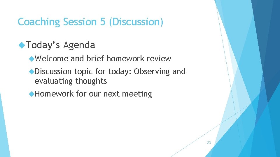 Coaching Session 5 (Discussion) Today’s Agenda Welcome and brief homework review Discussion topic for