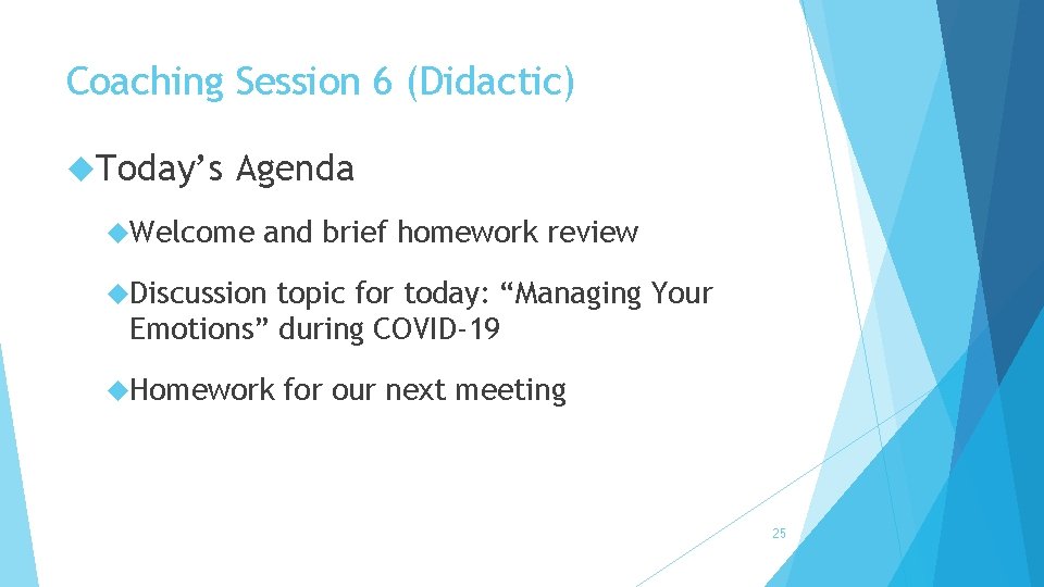 Coaching Session 6 (Didactic) Today’s Agenda Welcome and brief homework review Discussion topic for