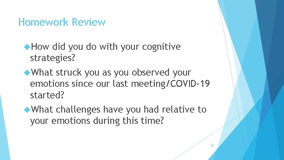 Homework Review How did you do with your cognitive strategies? What struck you as