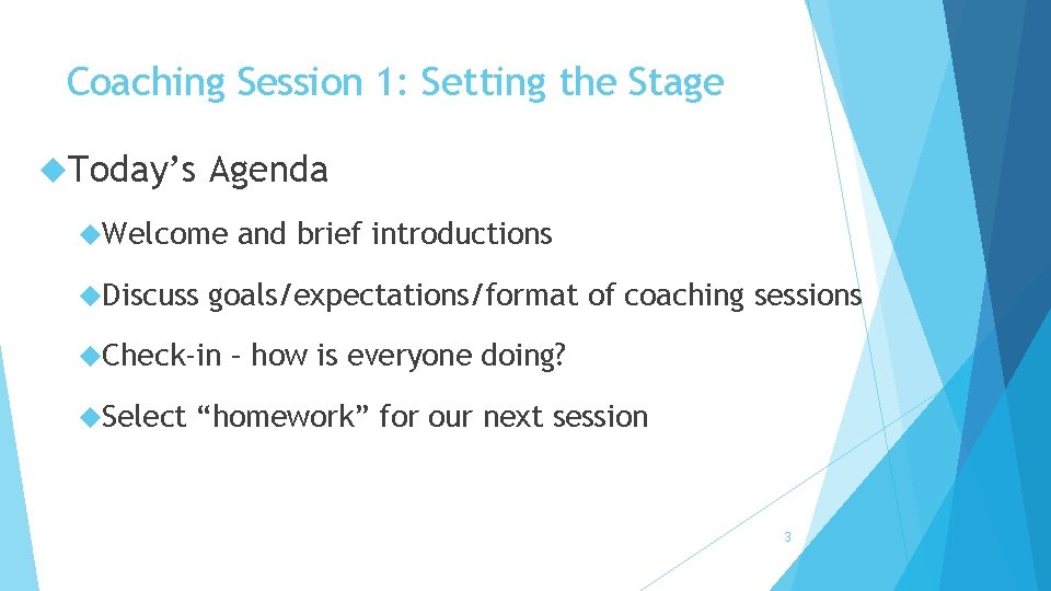Coaching Session 1: Setting the Stage Today’s Agenda Welcome Discuss goals/expectations/format of coaching sessions